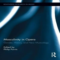 Routledgeovo istraživanje glazbe: muškost u operi